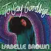 Isabelle Brown - To Say Goodbye - Single